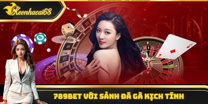 789Bet với sảnh đá gà kịch tính 