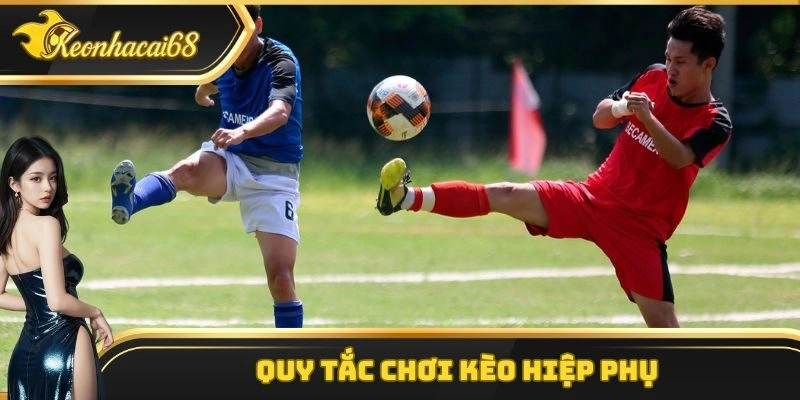 Quy tắc chơi kèo hiệp phụ