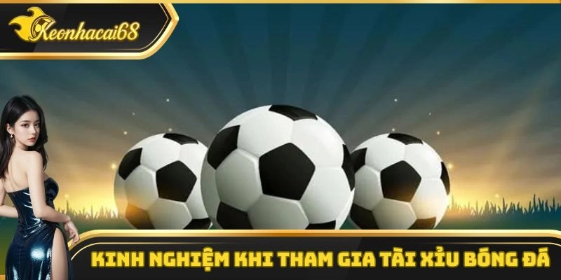 Kinh nghiệm chơi kèo tài xỉu bóng đá từ những cao thủ kinh nghiệm