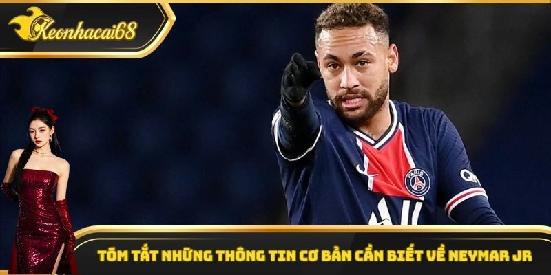 Tóm tắt những thông tin cơ bản cần biết về Neymar Jr